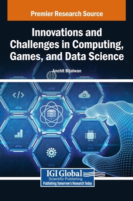 Innovations and Challenges in Computing, Games, and Data Science - Bijalwan, Anchit (Editor)