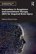 Innovations in Acceptance and Commitment Therapy (Act) for Acquired Brain Injury