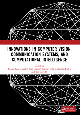 Innovations in Computer Vision, Communication Systems, and Computational Intelligence - Tripathi, Suman Lata (Editor), and Kumar, Om Prakash (Editor), and Stalin, Allwin Devaraj (Editor)