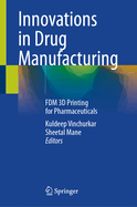 Innovations in Drug Manufacturing: Fdm 3D Printing for Pharmaceuticals