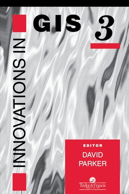 Innovations in GIS - Parker, David (Editor)