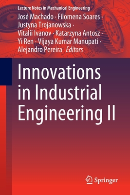 Innovations in Industrial Engineering II - Machado, Jos� (Editor), and Soares, Filomena (Editor), and Trojanowska, Justyna (Editor)