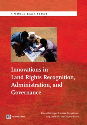 Innovations in Land Rights Recognition, Administration, and Governance - Deininger, Klaus, and Augustinus, Clarissa, and Enemark, Stig