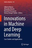 Innovations in Machine and Deep Learning: Case Studies and Applications