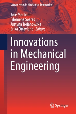 Innovations in Mechanical Engineering - Machado, Jos� (Editor), and Soares, Filomena (Editor), and Trojanowska, Justyna (Editor)