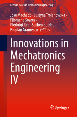 Innovations in Mechatronics Engineering IV - Machado, Jose (Editor), and Trojanowska, Justyna (Editor), and Soares, Filomena (Editor)