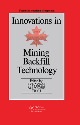 Innovations in Mining Backfill Technology - Hassani, F P (Editor), and Scoble, M J (Editor), and Yu, T R (Editor)