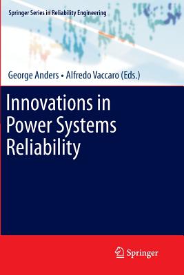 Innovations in Power Systems Reliability - Anders, George (Editor), and Vaccaro, Alfredo (Editor)