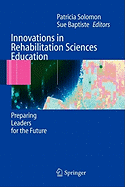 Innovations in Rehabilitation Sciences Education: Preparing Leaders for the Future