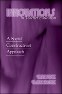 Innovations in Teacher Education: A Social Constructivist Approach