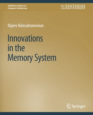 Innovations in the Memory System - Balasubramonian, Rajeev
