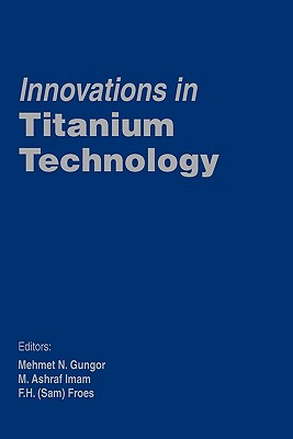 Innovations in Titanium Technology - Gungor, and Froes, F, and Imam, M