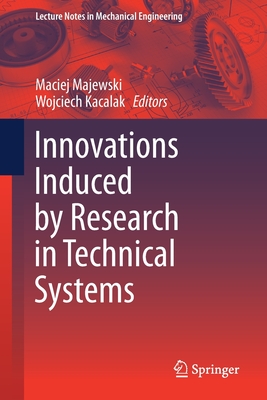 Innovations Induced by Research in Technical Systems - Majewski, Maciej (Editor), and Kacalak, Wojciech (Editor)