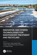 Innovative and Hybrid Technologies for Wastewater Treatment and Recycling