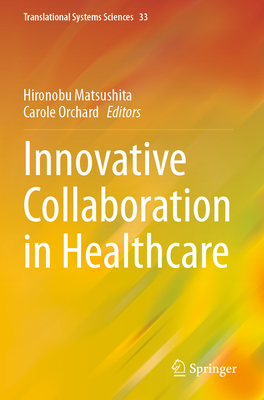 Innovative Collaboration in Healthcare - Matsushita, Hironobu (Editor), and Orchard, Carole (Editor)