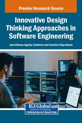 Innovative Design Thinking Approaches in Software Engineering - Aguilar-Calder N, Jos Alfonso (Editor), and Tripp-Barba, Carolina (Editor)