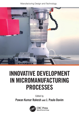 Innovative Development in Micromanufacturing Processes - Kumar Rakesh, Pawan (Editor), and Davim, J Paulo (Editor)