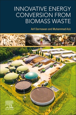 Innovative Energy Conversion from Biomass Waste - Darmawan, Arif (Editor), and Aziz, Muhammad (Editor)