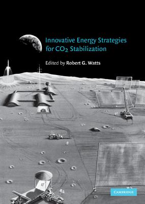 Innovative Energy Strategies for CO2 Stabilization - Watts, Robert G (Editor)