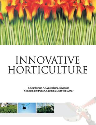 Innovative Horticulture - Arunkumar, R., and R.Vijayalatha, K., and Kannan, K.