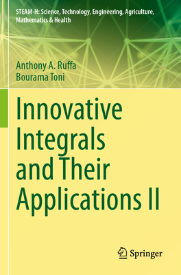 Innovative Integrals and Their Applications II - Ruffa, Anthony A., and Toni, Bourama