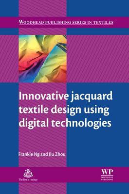 Innovative Jacquard Textile Design Using Digital Technologies - Ng, Frankie, and Zhou, Jiu