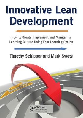 Innovative Lean Development: How to Create, Implement and Maintain a Learning Culture Using Fast Learning Cycles - Schipper, Timothy