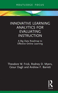 Innovative Learning Analytics for Evaluating Instruction: A Big Data Roadmap to Effective Online Learning