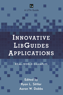 Innovative Libguides Applications: Real World Examples