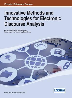 Innovative Methods and Technologies for Electronic Discourse Analysis - Lim, Hwee Ling (Editor), and Sudweeks, Fay (Editor)