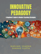 Innovative Pedagogy: A Beginner's Guide to Modern Teaching Strategies