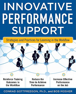 Innovative Performance Support: Strategies and Practices for Learning in the Workflow - Gottfredson, Con, and Mosher, Bob