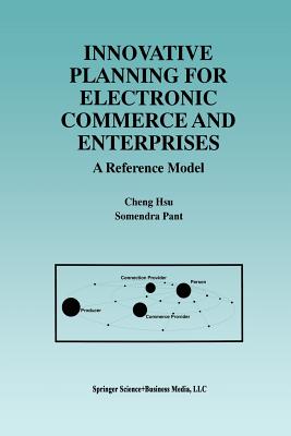 Innovative Planning for Electronic Commerce and Enterprises: A Reference Model - Hsu, Cheng, and Pant, Somendra