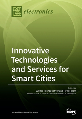 Innovative Technologies and Services for Smart Cities - Mukhopadhyay, Subhas (Guest editor), and Islam, Tarikul (Guest editor)