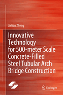 Innovative Technology for 500-meter Scale Concrete-filled Steel Tubular Arch Bridge Construction