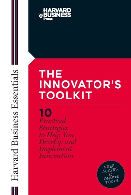 Innovator's Toolkit: 10 Practical Strategies to Help You Develop and Implement Innovation - Review, Harvard Business (Compiled by)