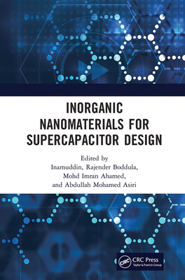 Inorganic Nanomaterials for Supercapacitor Design - Inamuddin, Dr. (Editor), and Boddula, Rajender (Editor), and Ahamed, Mohd Imran (Editor)