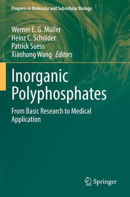 Inorganic Polyphosphates: From Basic Research to Medical Application - M�ller, Werner E. G. (Editor), and Schr�der, Heinz C. (Editor), and Suess, Patrick (Editor)