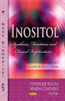 Inositol: Synthesis, Functions & Clinical Implications - Rocha, Henrique (Editor), and Cardoso, Marina (Editor)
