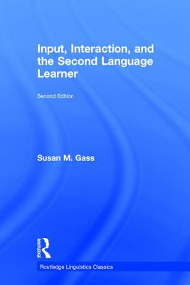 Input, Interaction, and the Second Language Learner - Gass, Susan M, Professor