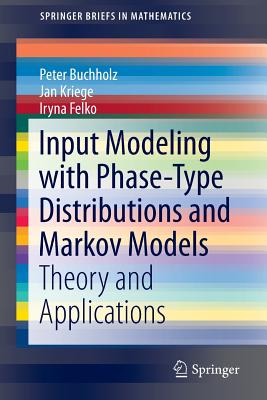 Input Modeling with Phase-Type Distributions and Markov Models: Theory and Applications - Buchholz, Peter, and Kriege, Jan, and Felko, Iryna
