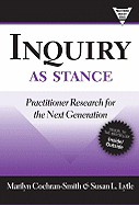 Inquiry as Stance: Practitioner Research for the Next Generation