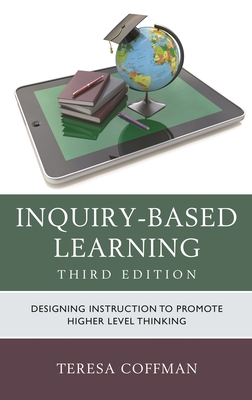 Inquiry-Based Learning: Designing Instruction to Promote Higher Level Thinking - Coffman, Teresa