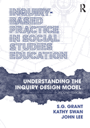 Inquiry-Based Practice in Social Studies Education: Understanding the Inquiry Design Model