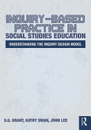 Inquiry-Based Practice in Social Studies Education: Understanding the Inquiry Design Model