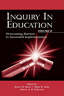 Inquiry in Education, Volume II: Overcoming Barriers to Successful Implementation