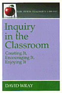 Inquiry in the Classroom: Creating It, Encouraging It, Enjoying It