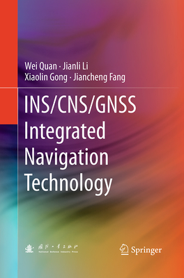 Ins/Cns/Gnss Integrated Navigation Technology - Quan, Wei, and Li, Jianli, and Gong, Xiaolin