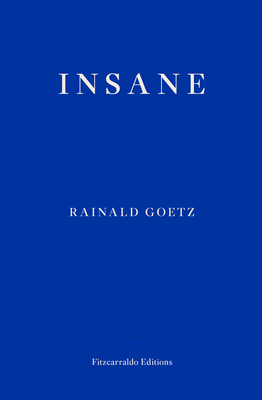 Insane - Goetz, Rainald, and West, Adrian Nathan (Translated by)