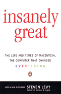 Insanely Great: The Life and Times of Macintosh, the Computer that Changed Everything